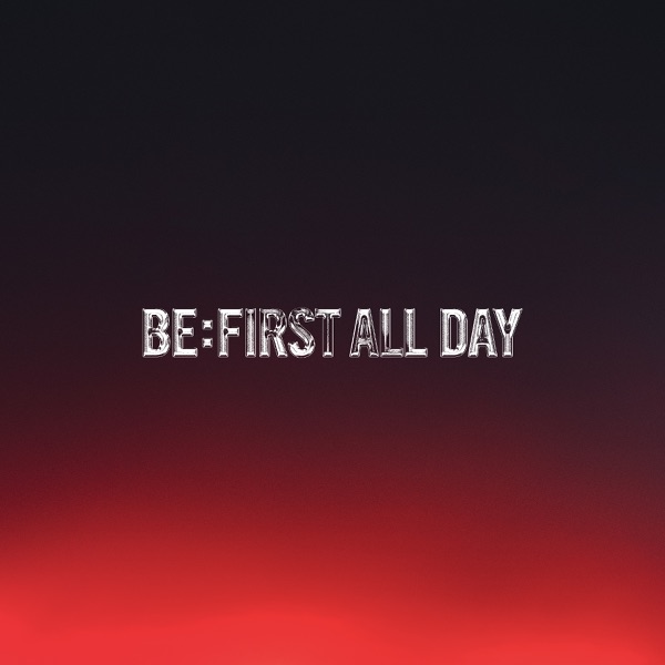 BE:FIRST ALL DAY – Single