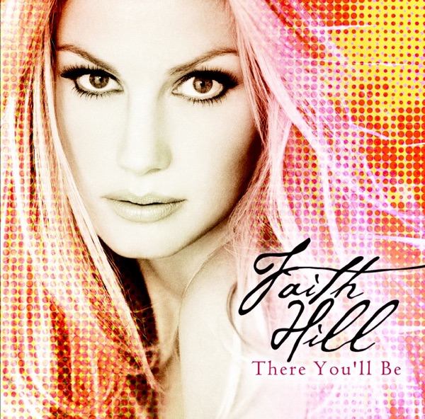 Faith Hill – There You’ll Be