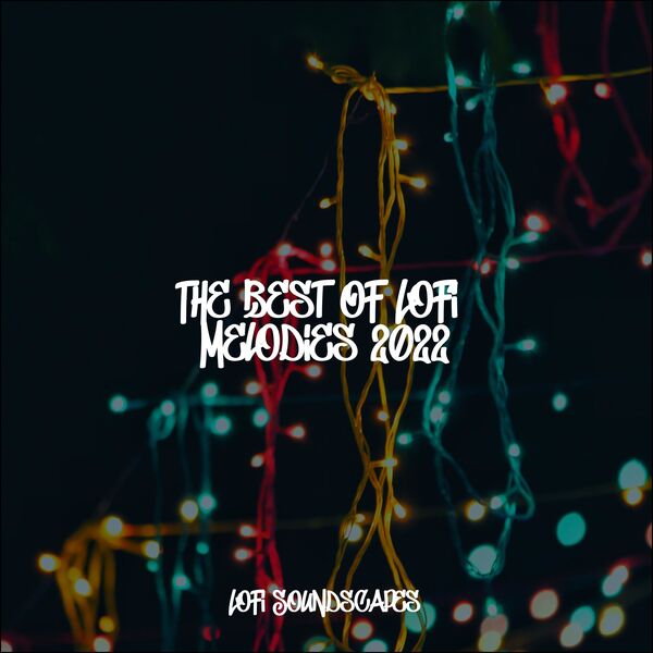 The Best Of LoFi Melodies 2022