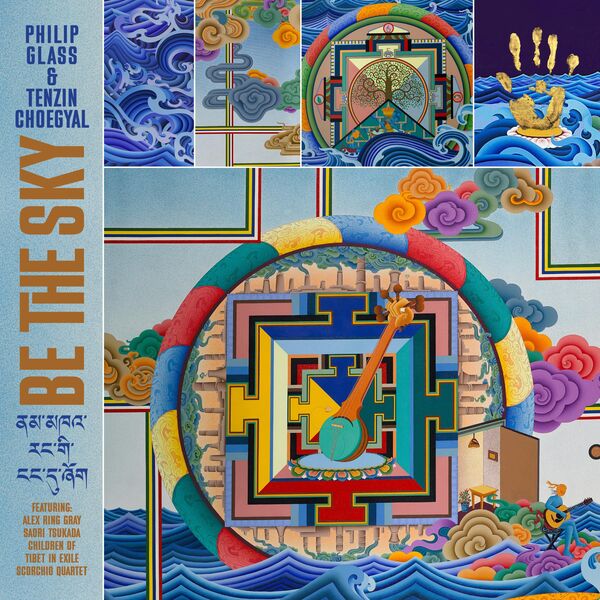 Philip Glass & Tenzin Choegyal: Be The Sky