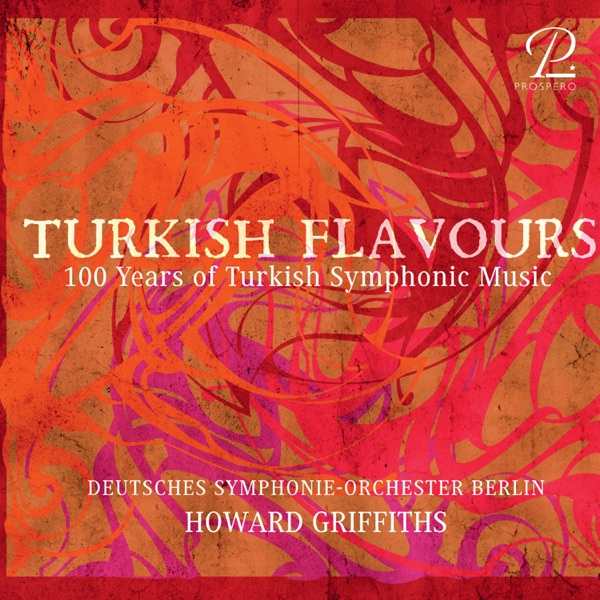 Turkish Flavours – 100 Years of Turkish Symphonic Music